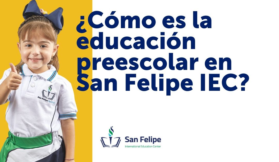 ¿Cómo es la educación preescolar en San Felipe IEC?